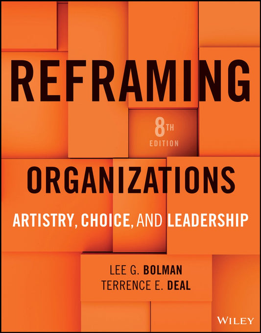 Reframing Organizations: Artistry, Choice and Leadership - Lee G. Bolman
