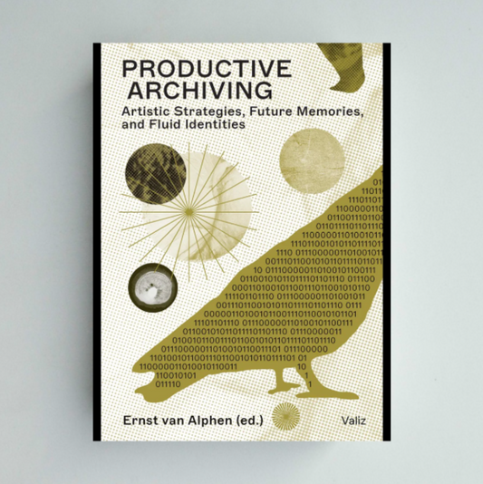 Productive Archiving - Ernst van Alphen