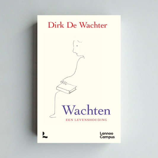 Wachten Een levenshouding - Dirk de Wachter